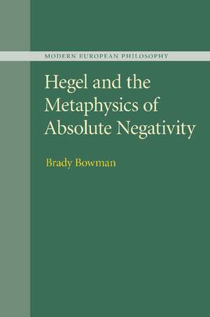 Hegel and the Metaphysics of Absolute Negativity de Brady Bowman