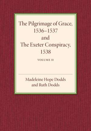 The Pilgrimage of Grace 1536–1537 and the Exeter Conspiracy 1538: Volume 2 de Madeline Hope Dodds