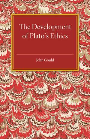 The Development of Plato's Ethics de John Gould