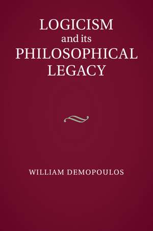 Logicism and its Philosophical Legacy de William Demopoulos