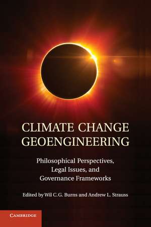 Climate Change Geoengineering: Philosophical Perspectives, Legal Issues, and Governance Frameworks de Wil C. G. Burns