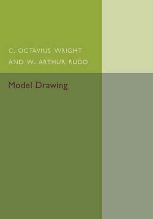 Model Drawing: Geometrical and Perspective - With Architectural Examples de C. Octavius Wright