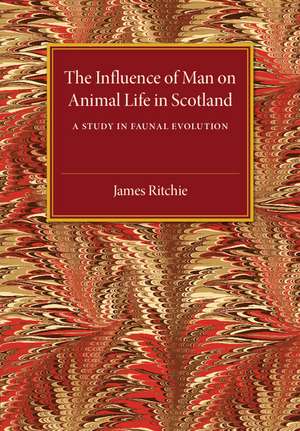 The Influence of Man on Animal Life in Scotland: A Study in Faunal Evolution de James Ritchie