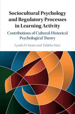 Sociocultural Psychology and Regulatory Processes in Learning Activity: Contributions of Cultural-Historical Psychological Theory de Lynda D. Stone