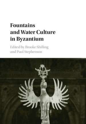 Fountains and Water Culture in Byzantium de Brooke Shilling