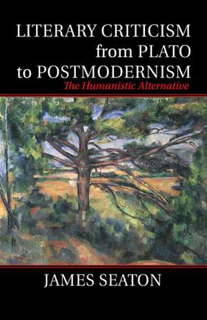 Literary Criticism from Plato to Postmodernism: The Humanistic Alternative de James S. Eaton