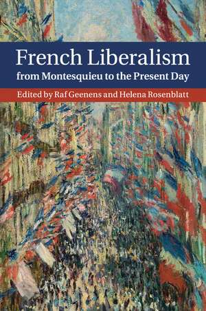 French Liberalism from Montesquieu to the Present Day de Raf Geenens