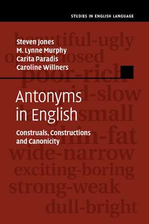 Antonyms in English: Construals, Constructions and Canonicity de Steven Jones