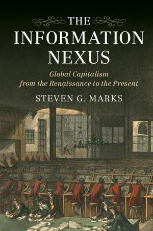 The Information Nexus: Global Capitalism from the Renaissance to the Present de Steven G. Marks