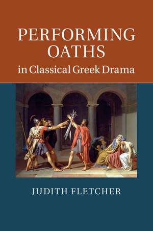 Performing Oaths in Classical Greek Drama de Judith Fletcher