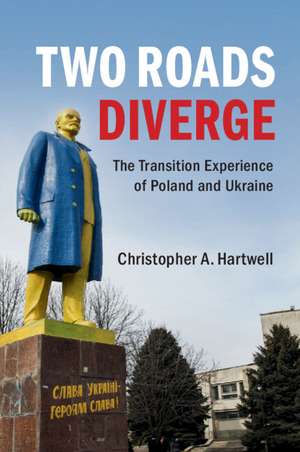 Two Roads Diverge: The Transition Experience of Poland and Ukraine de Christopher A. Hartwell