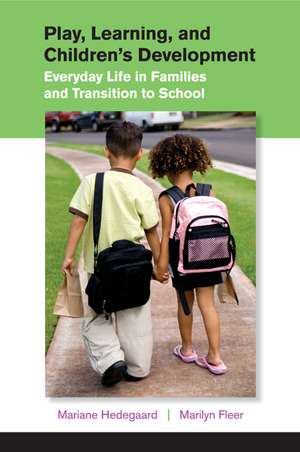 Play, Learning, and Children's Development: Everyday Life in Families and Transition to School de Mariane Hedegaard