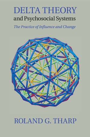 Delta Theory and Psychosocial Systems: The Practice of Influence and Change de Roland G. Tharp