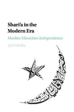 Shari'a in the Modern Era: Muslim Minorities Jurisprudence de Iyad Zahalka