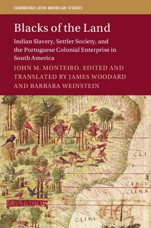 Blacks of the Land: Indian Slavery, Settler Society, and the Portuguese Colonial Enterprise in South America de James Woodard