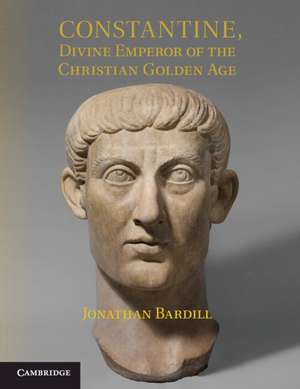 Constantine, Divine Emperor of the Christian Golden Age de Jonathan Bardill