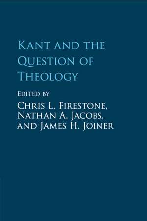 Kant and the Question of Theology de Chris L. Firestone