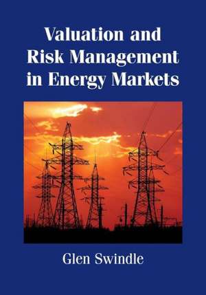 Valuation and Risk Management in Energy Markets de Glen Swindle