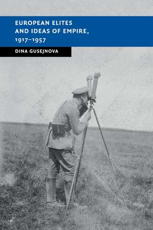 European Elites and Ideas of Empire, 1917–1957 de Dina Gusejnova