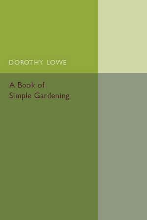 A Book of Simple Gardening: Especially Adapted for Schools de Dorothy Lowe