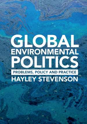 Global Environmental Politics: Problems, Policy and Practice de Hayley Stevenson