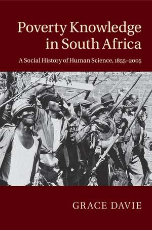 Poverty Knowledge in South Africa: A Social History of Human Science, 1855–2005 de Grace Davie