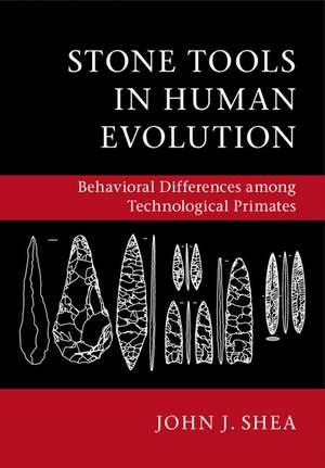 Stone Tools in Human Evolution: Behavioral Differences among Technological Primates de John J. Shea