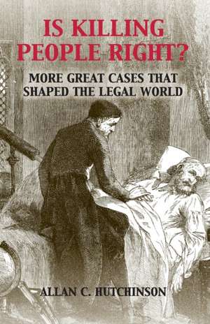 Is Killing People Right?: More Great Cases that Shaped the Legal World de Allan C. Hutchinson