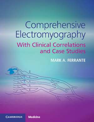 Comprehensive Electromyography: With Clinical Correlations and Case Studies de Mark A. Ferrante