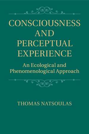 Consciousness and Perceptual Experience: An Ecological and Phenomenological Approach de Thomas Natsoulas