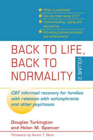 Back to Life, Back to Normality: Volume 2: CBT Informed Recovery for Families with Relatives with Schizophrenia and Other Psychoses de Douglas Turkington