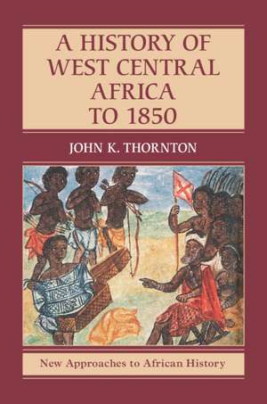 A History of West Central Africa to 1850 de John K. Thornton