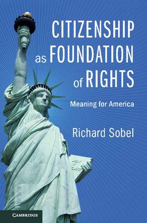 Citizenship as Foundation of Rights: Meaning for America de Richard Sobel