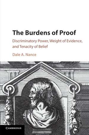 The Burdens of Proof: Discriminatory Power, Weight of Evidence, and Tenacity of Belief de Dale A. Nance