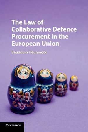 The Law of Collaborative Defence Procurement in the European Union de Baudouin Heuninckx