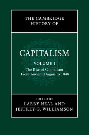 The Cambridge History of Capitalism: Volume 1, The Rise of Capitalism: From Ancient Origins to 1848 de Larry Neal