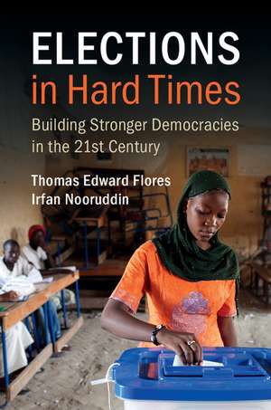 Elections in Hard Times: Building Stronger Democracies in the 21st Century de Thomas Edward Flores