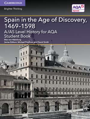 A/AS Level History for AQA Spain in the Age of Discovery, 1469–1598 Student Book de Max von Habsburg