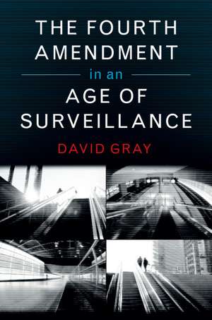 The Fourth Amendment in an Age of Surveillance de David Gray