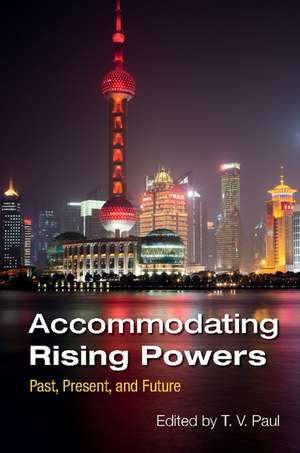 Accommodating Rising Powers: Past, Present, and Future de T. V. Paul