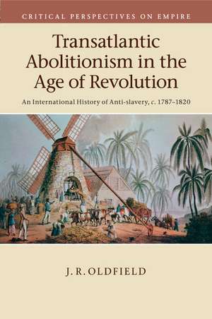 Transatlantic Abolitionism in the Age of Revolution: An International History of Anti-slavery, c.1787–1820 de J. R. Oldfield