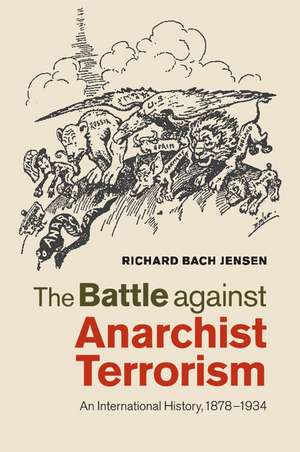 The Battle against Anarchist Terrorism: An International History, 1878–1934 de Richard Bach Jensen