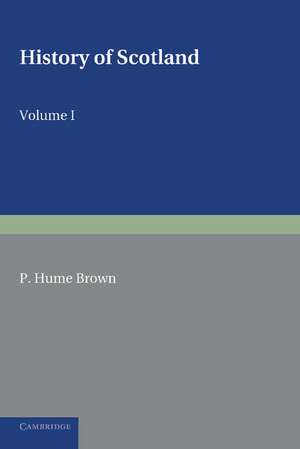 History of Scotland: Volume 1, To the Accession of Mary Stewart: To the Present Time de P. Hume Brown