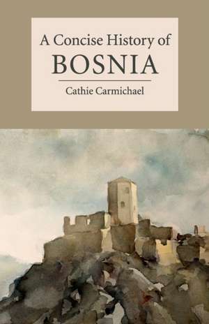 A Concise History of Bosnia de Cathie Carmichael