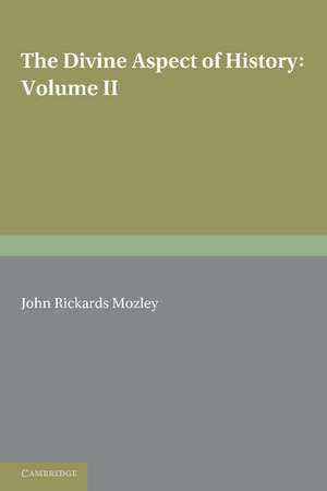 The Divine Aspect of History: Volume 2 de John Rickards Mozley