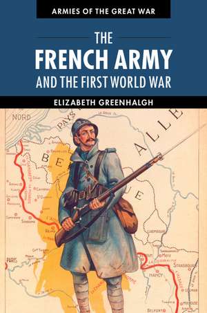 The French Army and the First World War de Elizabeth Greenhalgh