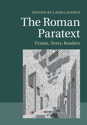 The Roman Paratext: Frame, Texts, Readers de Laura Jansen