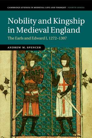 Nobility and Kingship in Medieval England: The Earls and Edward I, 1272–1307 de Andrew M. Spencer