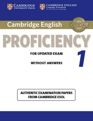 Cambridge English Proficiency 1 for Updated Exam Student's Book without Answers: Authentic Examination Papers from Cambridge ESOL de Cambridge ESOL