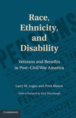 Race, Ethnicity, and Disability: Veterans and Benefits in Post-Civil War America de Larry M. Logue